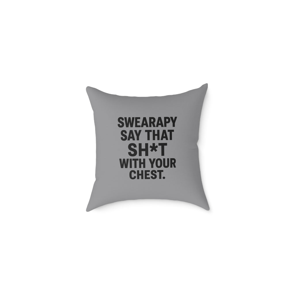 Swearapy™ “Say That Sh*t With Your Chest” Square Throw Pillow | Modern Motivational Home & Wellness Decor— Gray