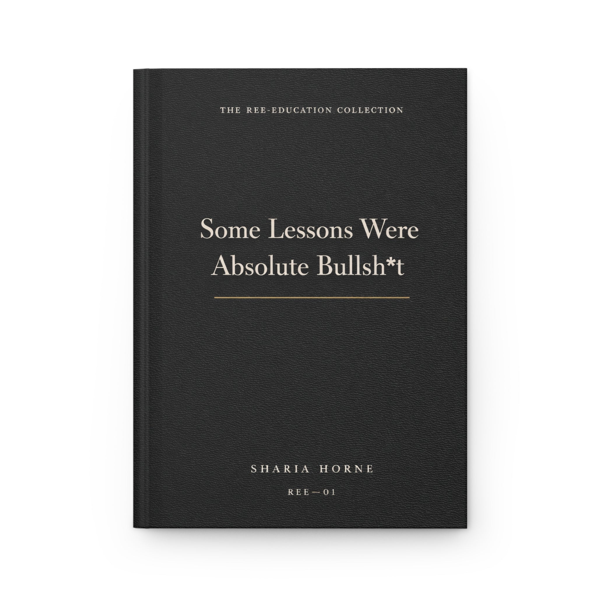 Some Lessons Were Absolute Bullsh*t – Luxury Lined Hardcover Journal | Minimalist Black Leather Notebook | REE-Education Collection