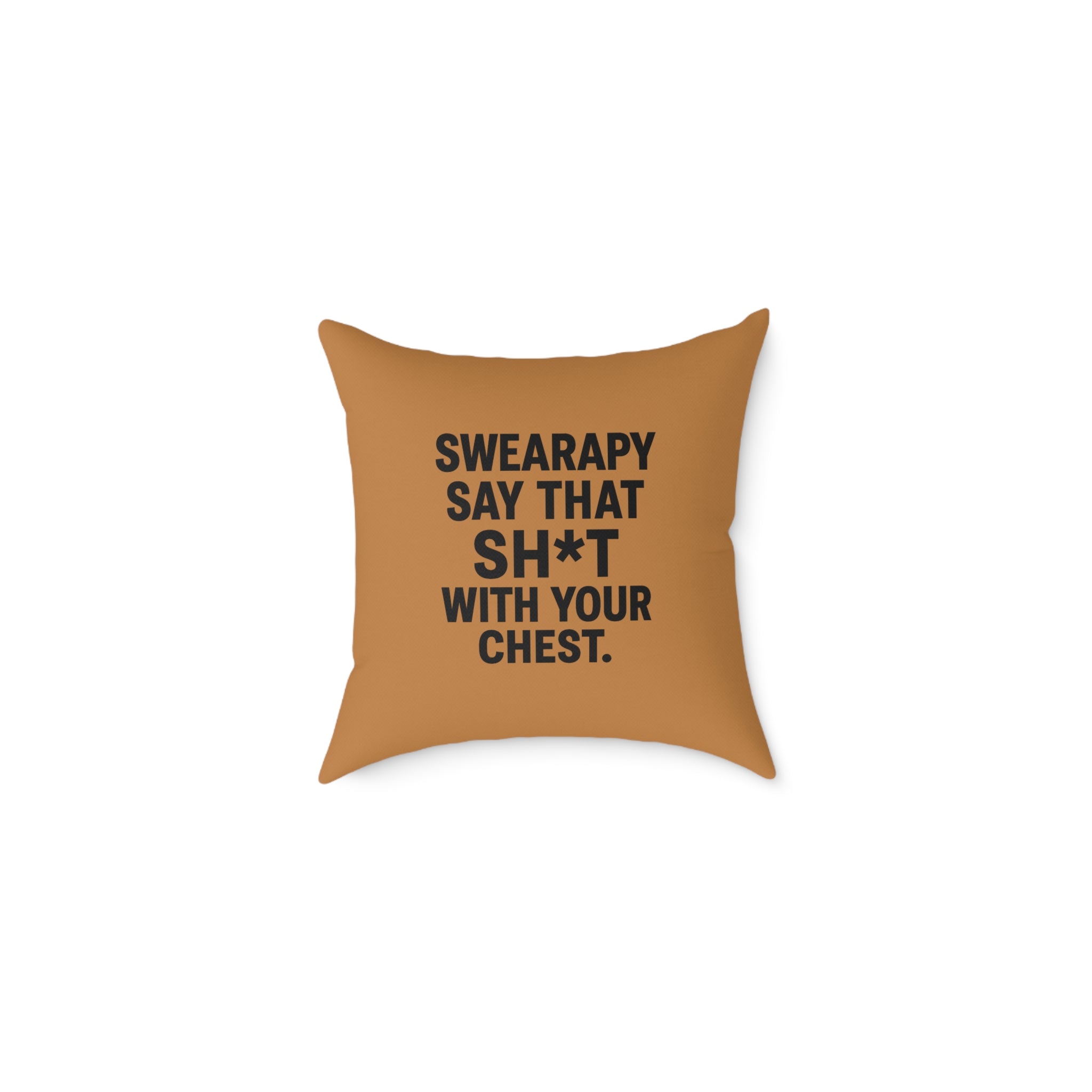 Swearapy™ “Say That Sh*t With Your Chest” Square Throw Pillow | Modern Motivational Home & Wellness Decor— Light Brown