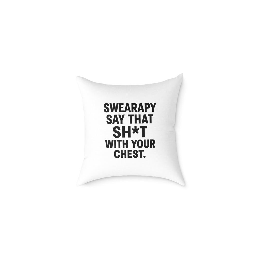 Swearapy™ “Say That Sh*t With Your Chest” Square Throw Pillow | Modern Motivational Home & Wellness Decor