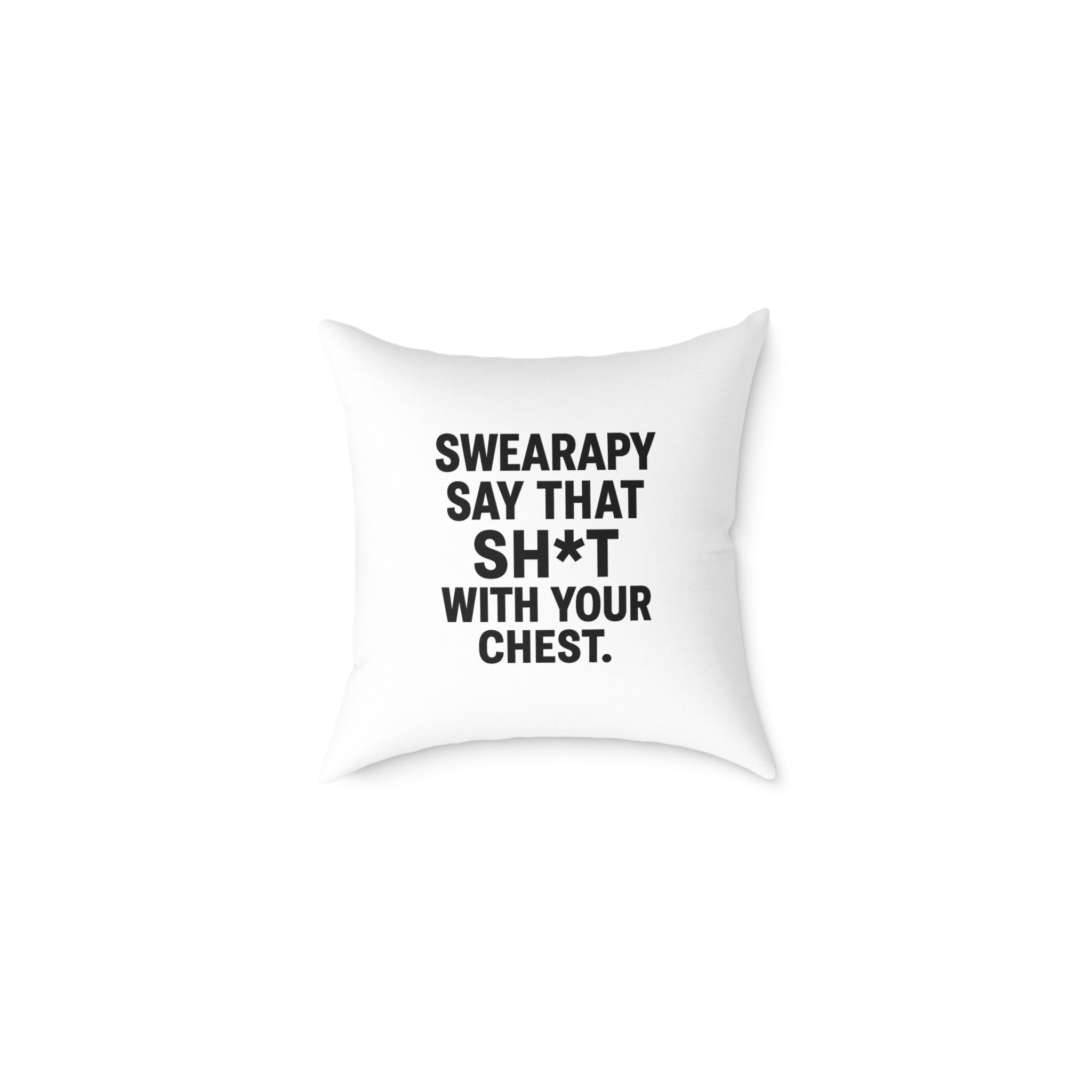 Swearapy™ “Say That Sh*t With Your Chest” Square Throw Pillow | Modern Motivational Home & Wellness Decor