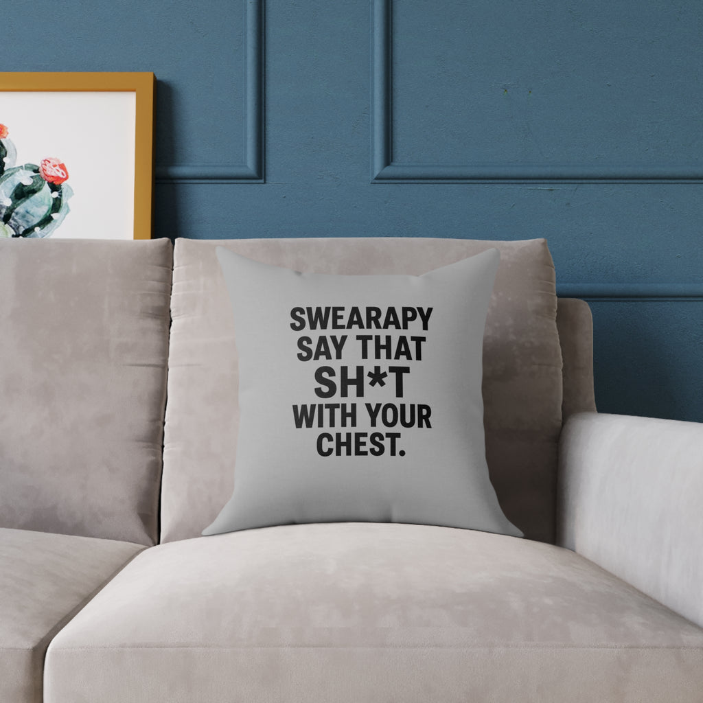 Swearapy™ “Say That Sh*t With Your Chest” Square Throw Pillow | Modern Motivational Home & Wellness Decor— Light Gray