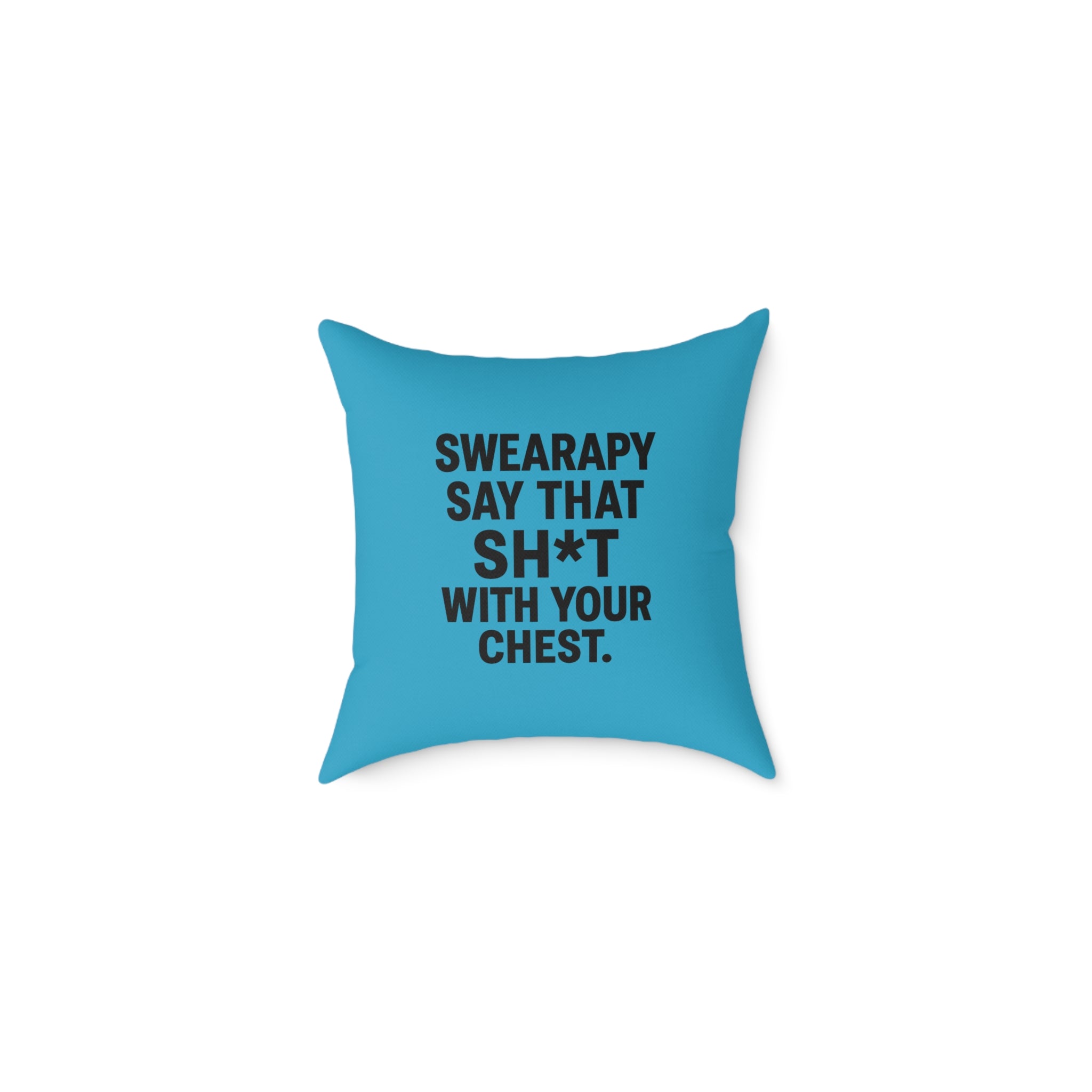 Swearapy™ “Say That Sh*t With Your Chest” Square Throw Pillow – Turquoise | Bold Wellness Statement Home Decor