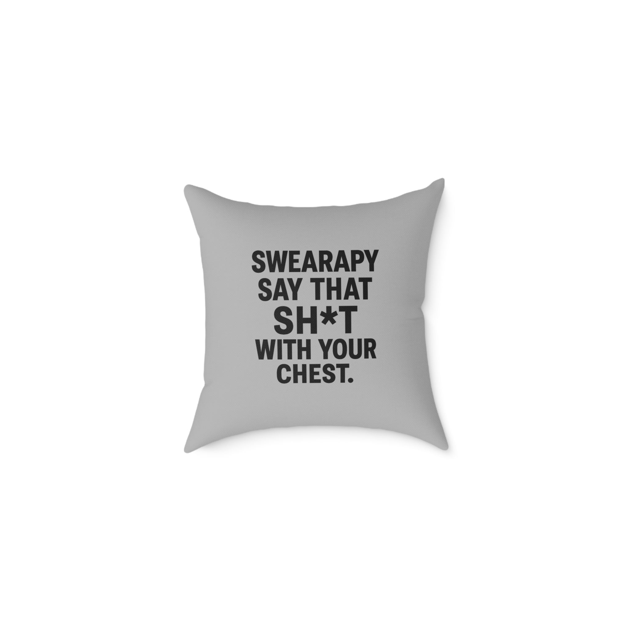 Swearapy™ “Say That Sh*t With Your Chest” Square Throw Pillow | Modern Motivational Home & Wellness Decor— Light Gray