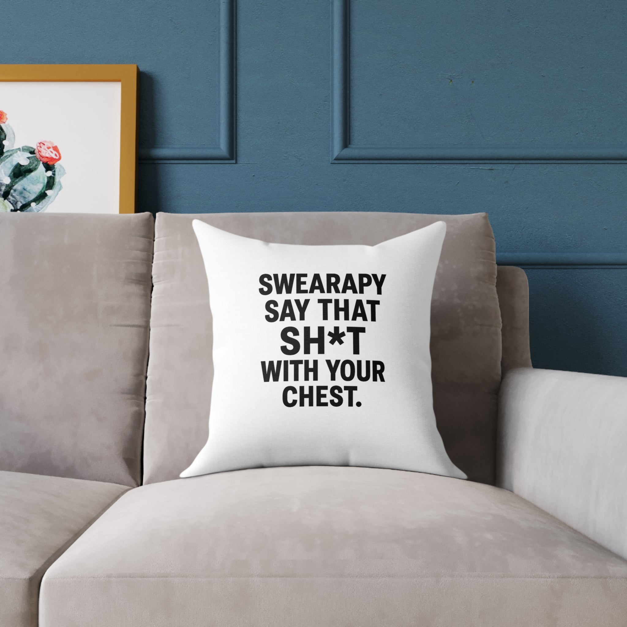 Swearapy™ “Say That Sh*t With Your Chest” Square Throw Pillow | Modern Motivational Home & Wellness Decor